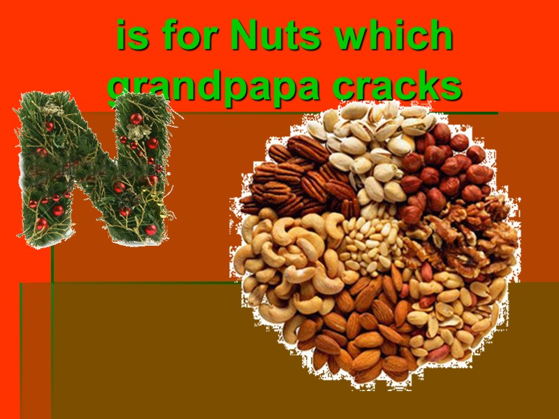 is for Nuts which grandpapa cracks